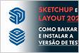 Sketchup e Layout 2018 ao 2023 Download Como baixar e instala